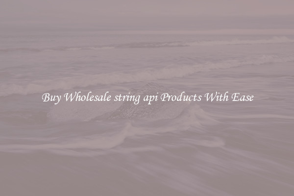 Buy Wholesale string api Products With Ease