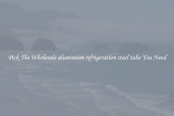 Pick The Wholesale aluminium refrigeration steel tube You Need
