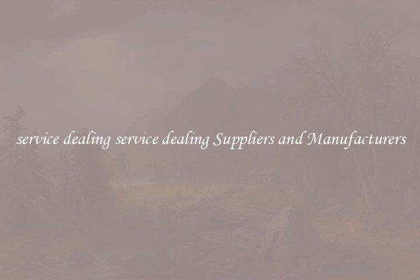 service dealing service dealing Suppliers and Manufacturers