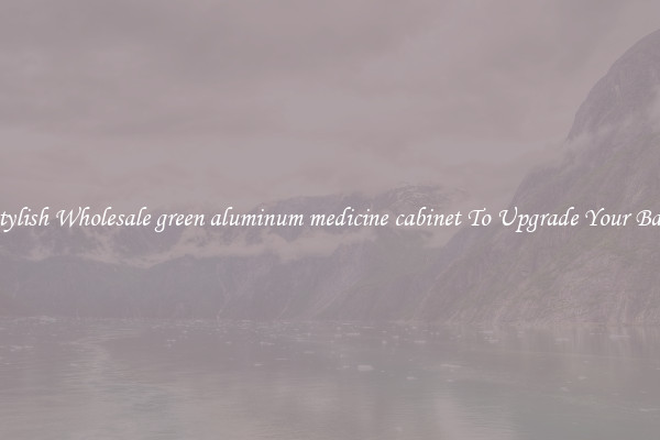 Shop Stylish Wholesale green aluminum medicine cabinet To Upgrade Your Bathroom