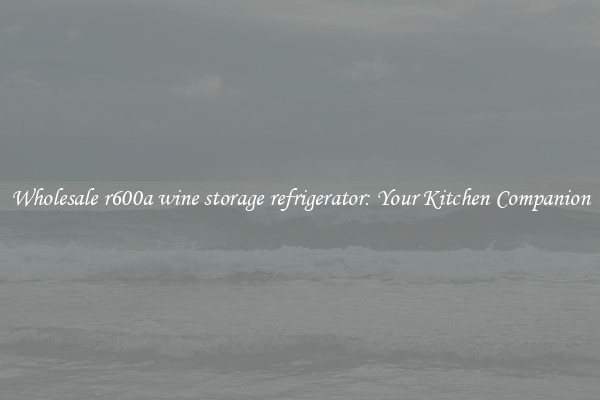 Wholesale r600a wine storage refrigerator: Your Kitchen Companion