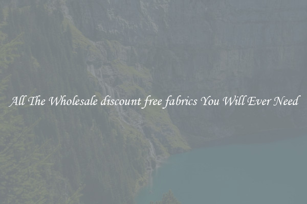 All The Wholesale discount free fabrics You Will Ever Need