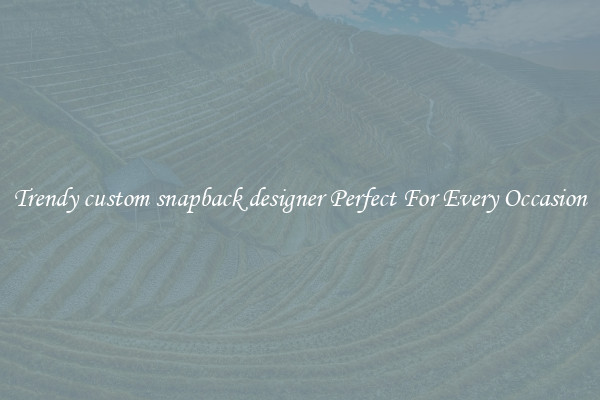 Trendy custom snapback designer Perfect For Every Occasion