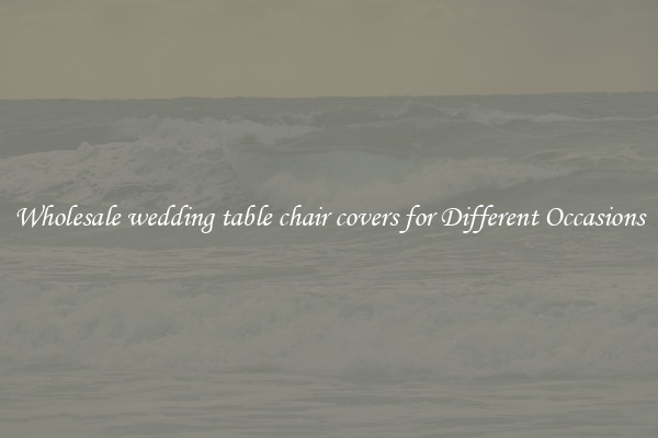 Wholesale wedding table chair covers for Different Occasions