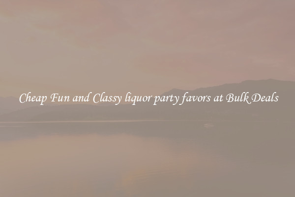 Cheap Fun and Classy liquor party favors at Bulk Deals