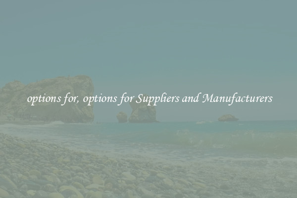 options for, options for Suppliers and Manufacturers