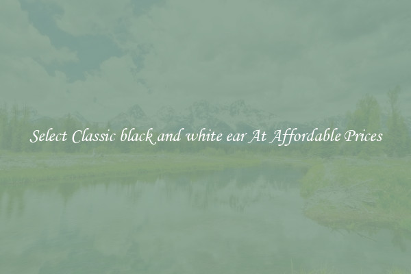 Select Classic black and white ear At Affordable Prices