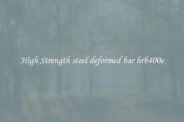 High Strength steel deformed bar hrb400e