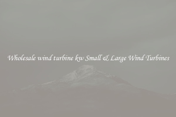 Wholesale wind turbine kw Small & Large Wind Turbines