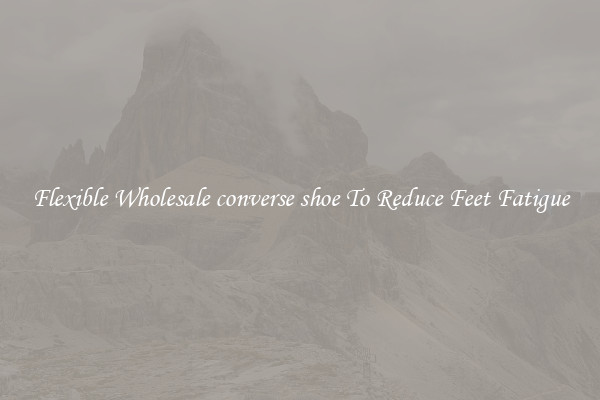 Flexible Wholesale converse shoe To Reduce Feet Fatigue