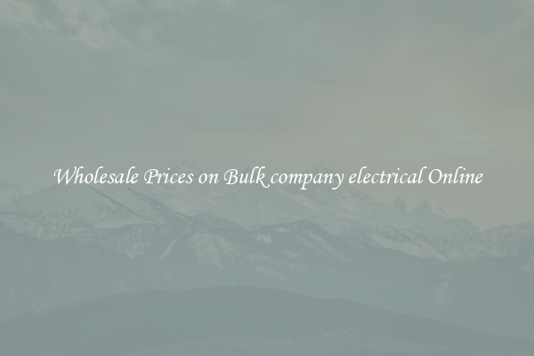 Wholesale Prices on Bulk company electrical Online