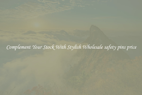 Complement Your Stock With Stylish Wholesale safety pins price