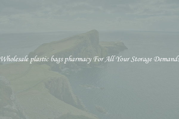 Wholesale plastic bags pharmacy For All Your Storage Demands