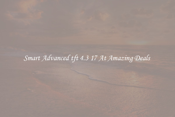 Smart Advanced tft 4.3 17 At Amazing Deals 