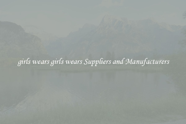 girls wears girls wears Suppliers and Manufacturers