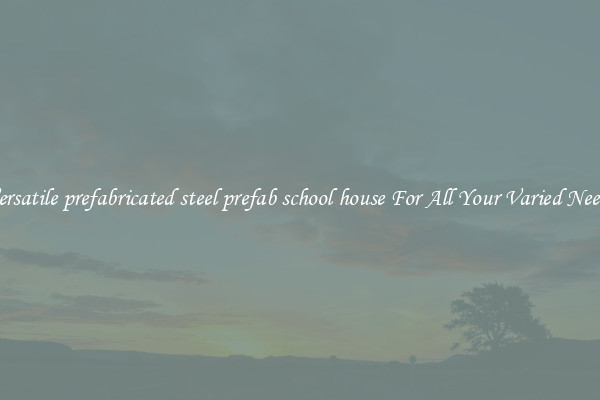 Versatile prefabricated steel prefab school house For All Your Varied Needs
