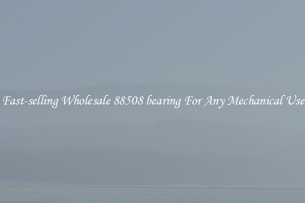 Fast-selling Wholesale 88508 bearing For Any Mechanical Use