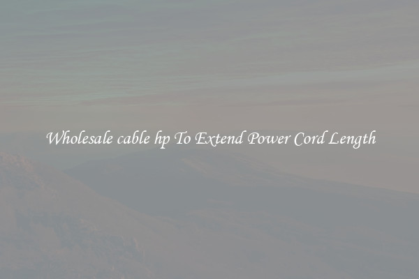 Wholesale cable hp To Extend Power Cord Length