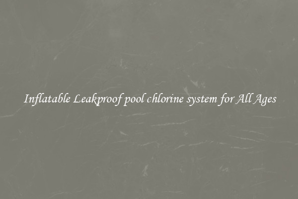 Inflatable Leakproof pool chlorine system for All Ages