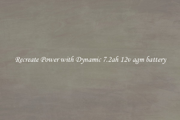 Recreate Power with Dynamic 7.2ah 12v agm battery