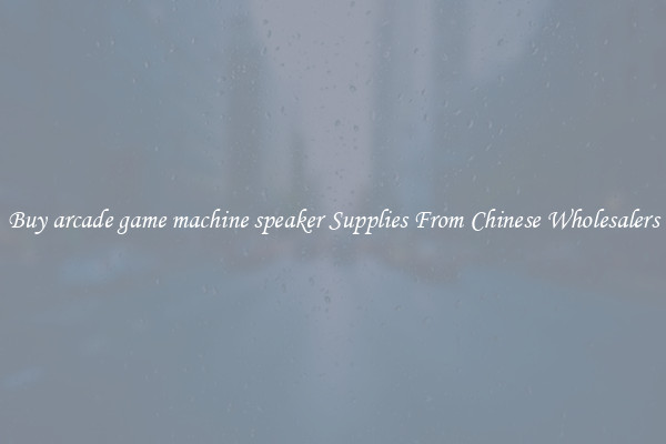 Buy arcade game machine speaker Supplies From Chinese Wholesalers