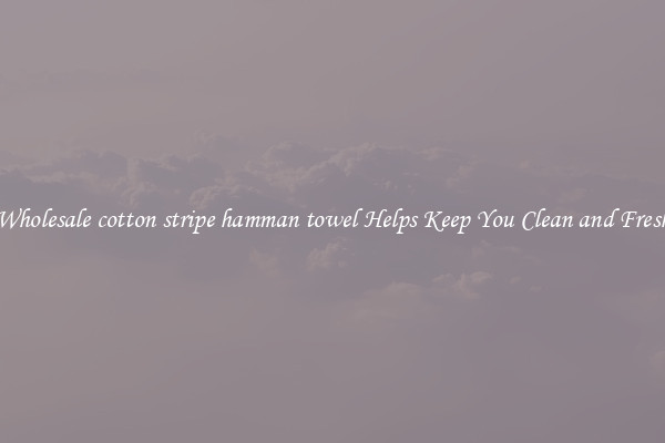 Wholesale cotton stripe hamman towel Helps Keep You Clean and Fresh