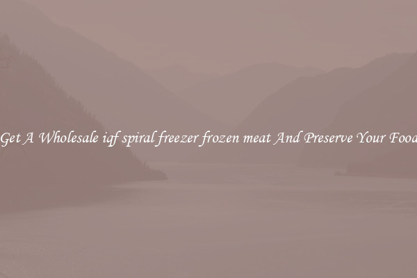 Get A Wholesale iqf spiral freezer frozen meat And Preserve Your Food