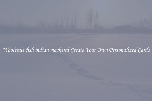 Wholesale fish indian mackeral Create Your Own Personalized Cards