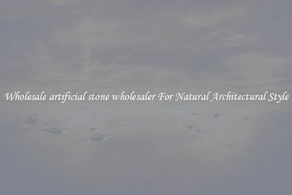 Wholesale artificial stone wholesaler For Natural Architectural Style
