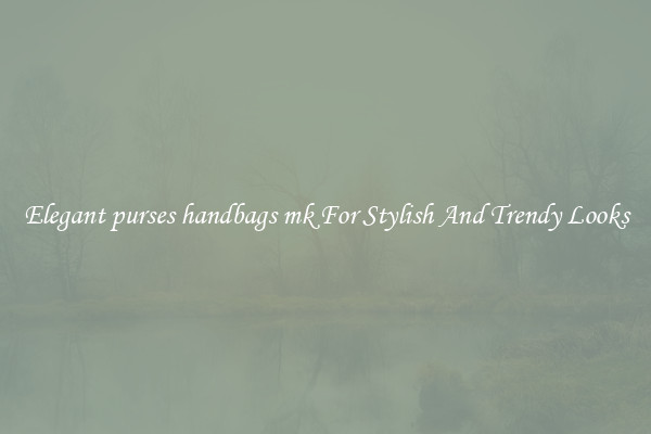 Elegant purses handbags mk For Stylish And Trendy Looks