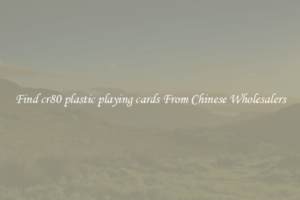 Find cr80 plastic playing cards From Chinese Wholesalers