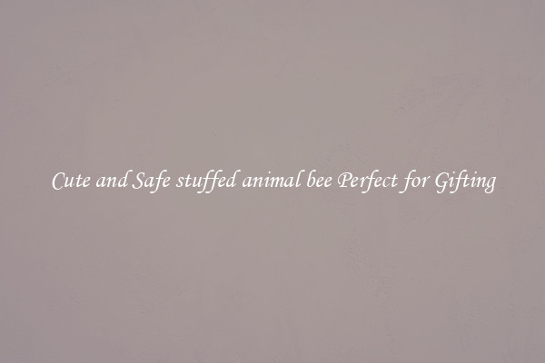 Cute and Safe stuffed animal bee Perfect for Gifting
