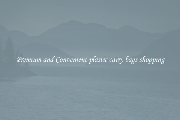 Premium and Convenient plastic carry bags shopping
