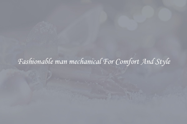 Fashionable man mechanical For Comfort And Style